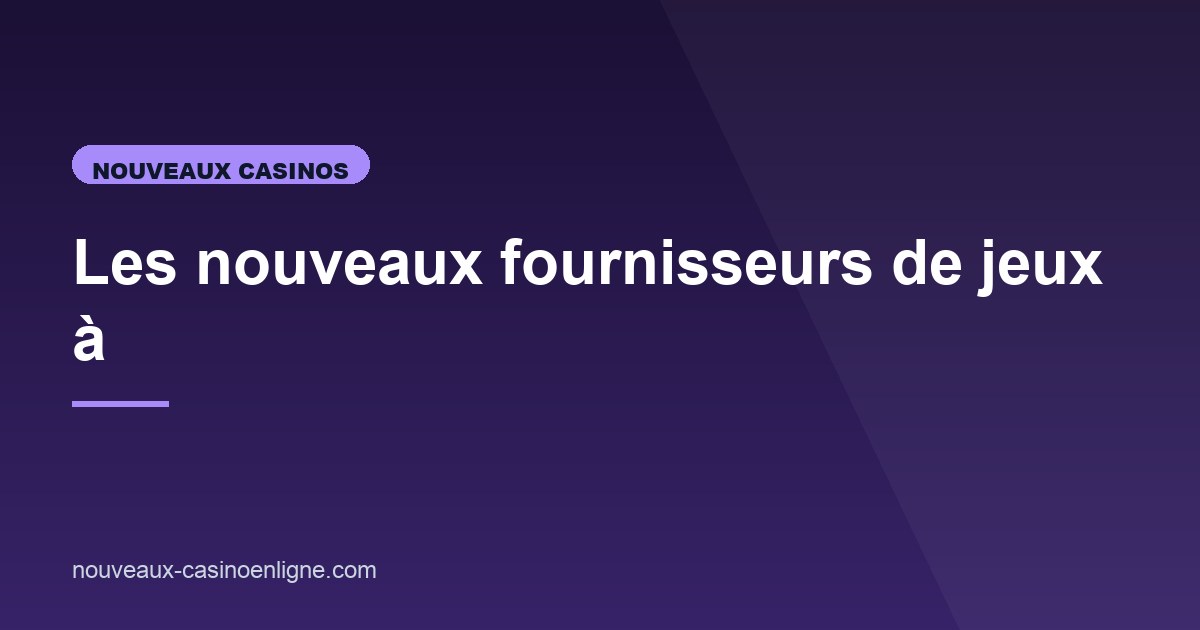 Illustration de l'article consacré aux nouveaux fournisseurs