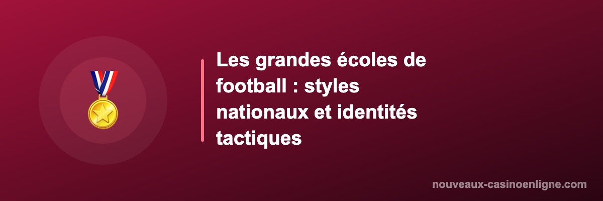 Les grandes écoles de football : styles nationaux et identités tactiques